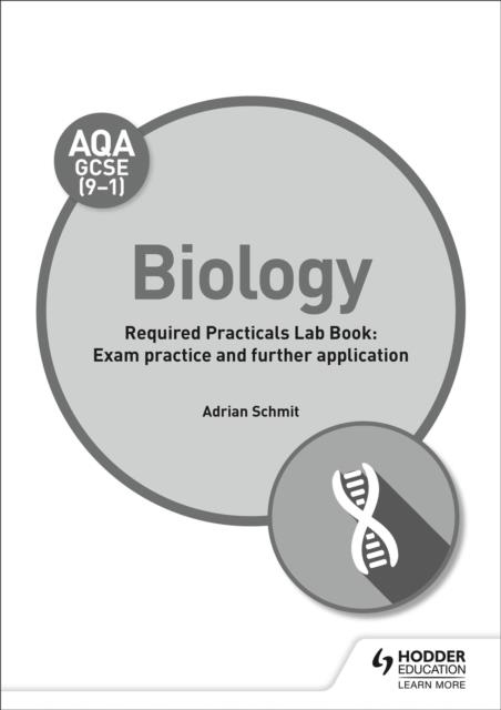 AQA GCSE (9-1) BIOLOGY STUDENT LAB BOOK: EXAM PRACTICE AND FURTHER APPLICATION | 9781510451049