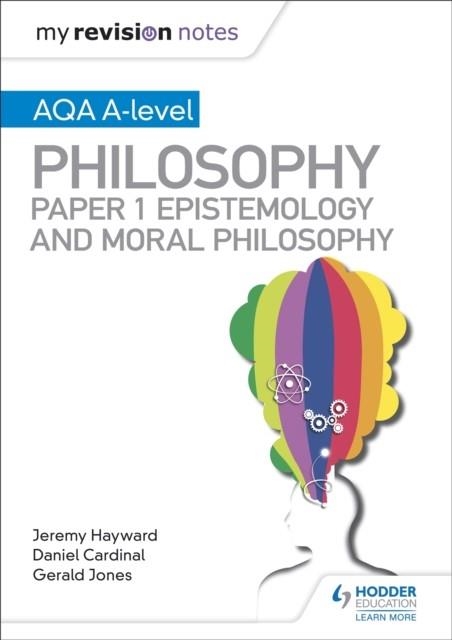 MY REVISION NOTES: AQA A-LEVEL PHILOSOPHY PAPER 1 EPISTEMOLOGY AND MORAL PHILOSOPHY | 9781510451971
