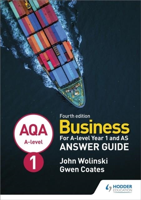 AQA A-LEVEL BUSINESS YEAR 1 AND AS FOURTH EDITION ANSWER GUIDE (WOLINSKI AND COATES) | 9781510454996