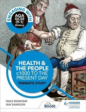 ENGAGING WITH AQA GCSE (9–1) HISTORY: HEALTH AND THE PEOPLE, C1000 TO THE PRESENT DAY THEMATIC STUDY | 9781510458925