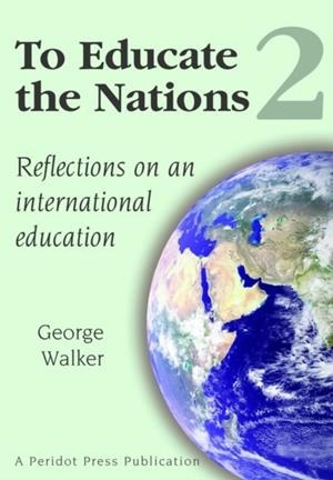 TO EDUCATE THE NATIONS: REFLECTIONS ON AN INTERNATIONAL EDUCATION: V. 2 | 9781904724087