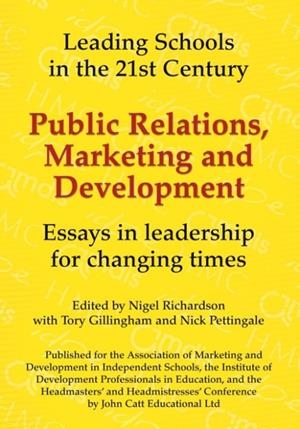 PUBLIC RELATIONS, MARKETING AND DEVELOPMENT: ESSAYS IN LEADERSHIP IN CHALLENGING TIMES | 9781904724940