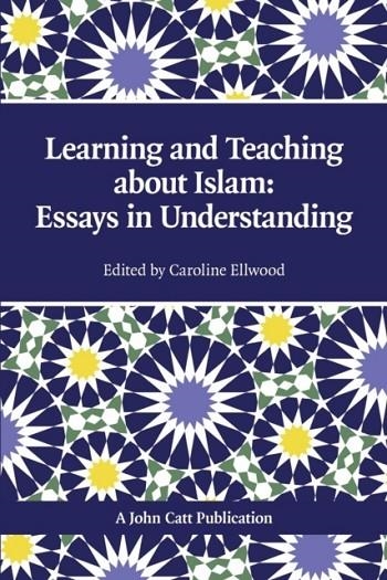 TEACHING AND LEARNING ABOUT ISLAM: ESSAYS IN UNDERSTANDING | 9781908095282