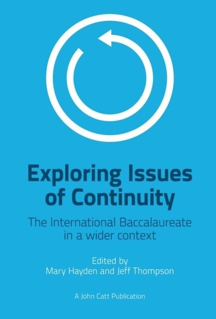 EXPLORING ISSUES OF CONTINUITY: THE INTERNATIONAL BACCALAUREATE IN A WIDER CONTEXT | 9781908095473