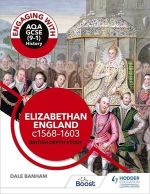 ENGAGING WITH AQA GCSE (9–1) HISTORY: ELIZABETHAN ENGLAND, C1568–1603 BRITISH DEPTH STUDY-DIGITAL | 9781398355637