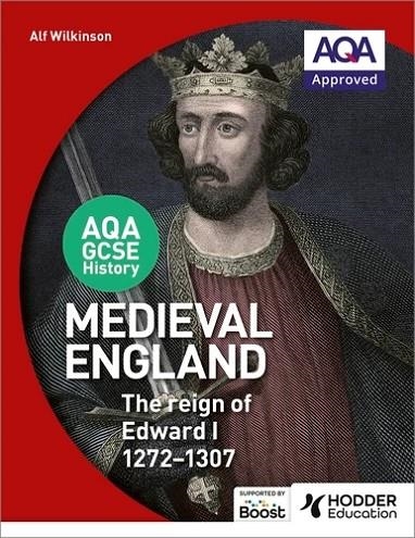 AQA GCSE HISTORY: MEDIEVAL ENGLAND - THE REIGN OF EDWARD I 1272-1307-DIGITAL | 9781398358454