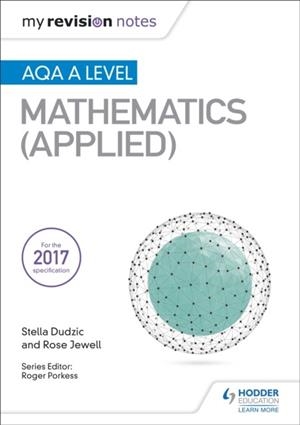 MY REVISION NOTES: AQA A LEVEL MATHS (APPLIED) | 9781510417373