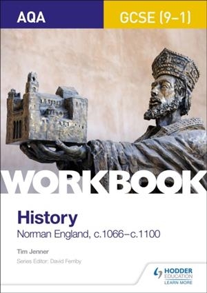 AQA GCSE (9-1) HISTORY WORKBOOK: NORMAN ENGLAND, C1066–C1100 | 9781510418998