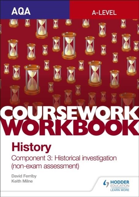 AQA A-LEVEL HISTORY COURSEWORK WORKBOOK: COMPONENT 3 HISTORICAL INVESTIGATION (NON-EXAM ASSESSMENT) | 9781510423527