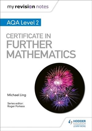 MY REVISION NOTES: AQA LEVEL 2 CERTIFICATE IN FURTHER MATHEMATICS | 9781510460782