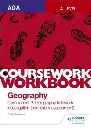 AQA A-LEVEL GEOGRAPHY COURSEWORK WORKBOOK: COMPONENT 3: GEOGRAPHY FIELDWORK INVESTIGATION (NON-EXAM ASSESSMENT) | 9781510468771
