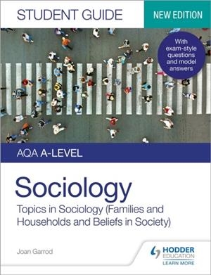 AQA A-LEVEL SOCIOLOGY STUDENT GUIDE 2: TOPICS IN SOCIOLOGY (FAMILIES AND HOUSEHOLDS AND BELIEFS IN SOCIETY) | 9781510472037