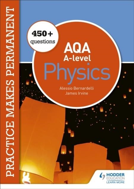 PRACTICE MAKES PERMANENT: 450+ QUESTIONS FOR AQA A-LEVEL PHYSICS | 9781510476417