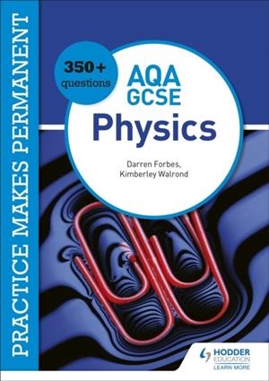 PRACTICE MAKES PERMANENT: 350+ QUESTIONS FOR AQA GCSE PHYSICS | 9781510476455