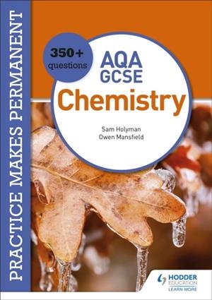 PRACTICE MAKES PERMANENT: 350+ QUESTIONS FOR AQA GCSE CHEMISTRY | 9781510476431
