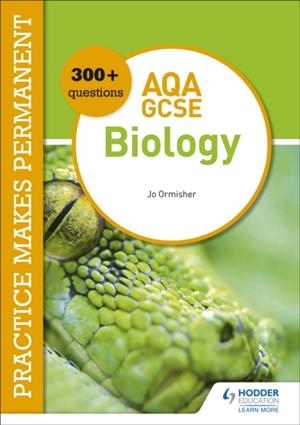 PRACTICE MAKES PERMANENT: 300+ QUESTIONS FOR AQA GCSE BIOLOGY | 9781510476424