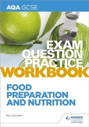 AQA GCSE FOOD PREPARATION AND NUTRITION EXAM QUESTION PRACTICE WORKBOOK | 9781510479104
