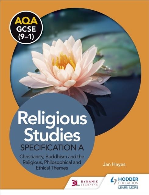 AQA GCSE (9-1) RELIGIOUS STUDIES SPECIFICATION A: CHRISTIANITY, BUDDHISM AND THE RELIGIOUS, PHILOSOPHICAL AND ETHICAL THEMES | 9781510479999