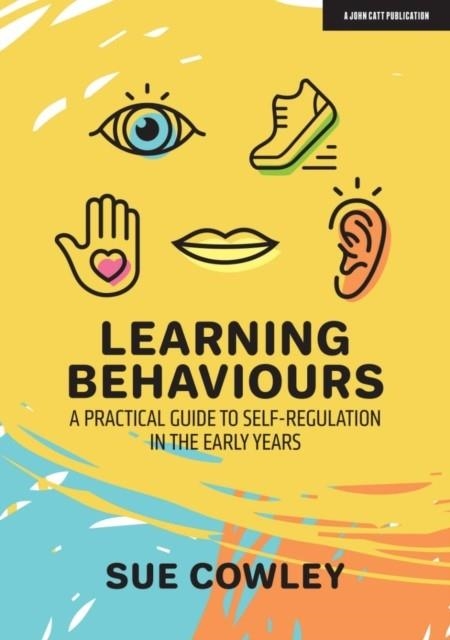 LEARNING BEHAVIOURS: A PRACTICAL GUIDE TO SELF-REGULATION IN THE EARLY YEARS | 9781913622398 | SUE COWLEY