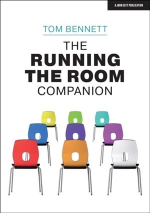 THE RUNNING THE ROOM COMPANION: ISSUES IN CLASSROOM MANAGEMENT AND STRATEGIES TO DEAL WITH THEM | 9781913622404 | TOM BENNETT