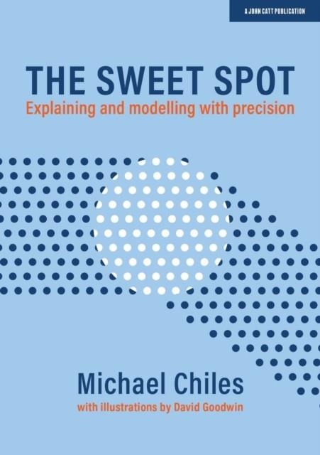 THE SWEET SPOT: EXPLAINING AND MODELLING WITH PRECISION | 9781913622565 | MICHAEL CHILES
