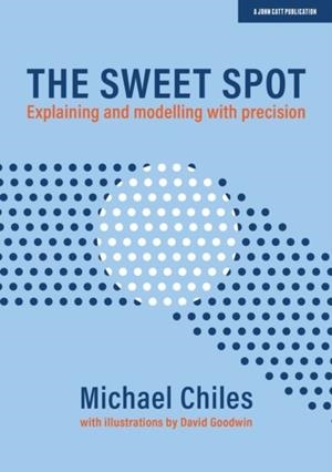 THE SWEET SPOT: EXPLAINING AND MODELLING WITH PRECISION | 9781913622565 | MICHAEL CHILES