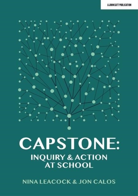CAPSTONE: INQUIRY & ACTION AT SCHOOL | 9781913622664 | JON CALOS