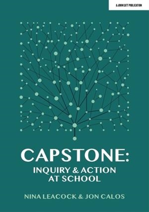 CAPSTONE: INQUIRY & ACTION AT SCHOOL | 9781913622664 | JON CALOS