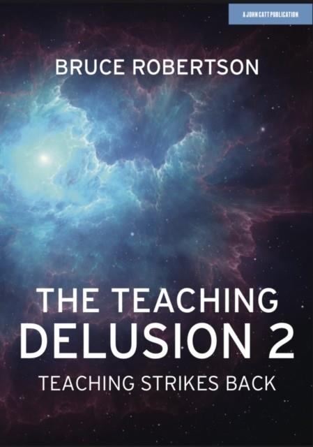 THE TEACHING DELUSION 2: TEACHING STRIKES BACK | 9781913622695 | BRUCE ROBERTSON