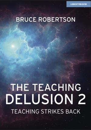 THE TEACHING DELUSION 2: TEACHING STRIKES BACK | 9781913622695 | BRUCE ROBERTSON