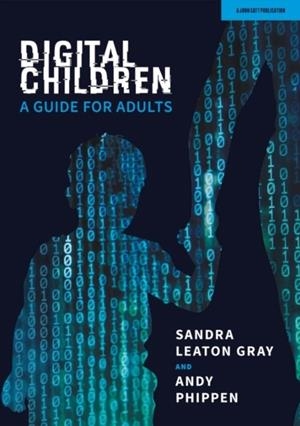 DIGITAL CHILDREN: A GUIDE FOR ADULTS | 9781913622817 | ANDY PHIPPEN