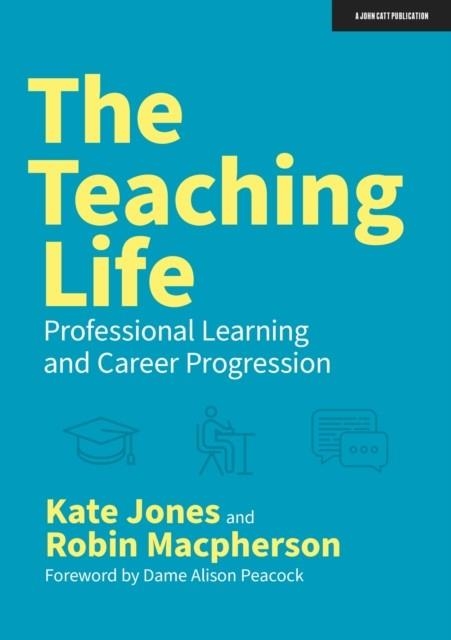 THE TEACHING LIFE: PROFESSIONAL LEARNING AND CAREER PROGRESSION | 9781913622893 | KATE JONES