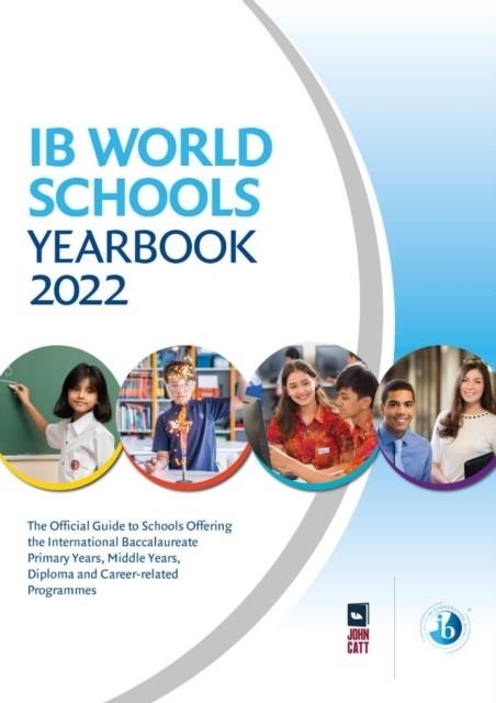 IB WORLD SCHOOLS YEARBOOK 2022: THE OFFICIAL GUIDE TO SCHOOLS OFFERING THE INTERNATIONAL BACCALAUREATE PRIMARY YEARS, MIDDLE YEARS, DIPLOMA AND CAREER | 9781913622886