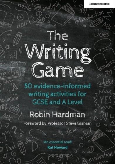THE WRITING GAME: 50 EVIDENCE-INFORMED WRITING ACTIVITIES FOR GCSE AND A LEVEL | 9781913622916 | ROBIN HARDMAN