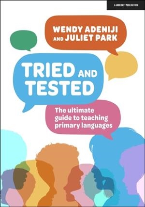 TRIED AND TESTED: THE ULTIMATE GUIDE TO TEACHING PRIMARY LANGUAGES | 9781913622947 | JULIET PARK