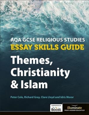 AQA GCSE RELIGIOUS STUDIES ESSAY SKILLS GUIDE: THEMES, CHRISTIANITY AND ISLAM | 9781913963156