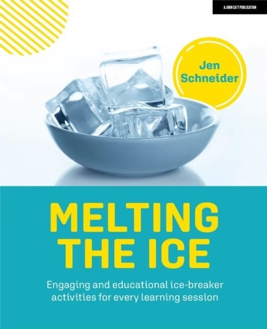 MELTING THE ICE: ENGAGING AND EDUCATIONAL ICE-BREAKER ACTIVITIES FOR EVERY LEARNING SESSION | 9781915261038 | JEN SCHNEIDER