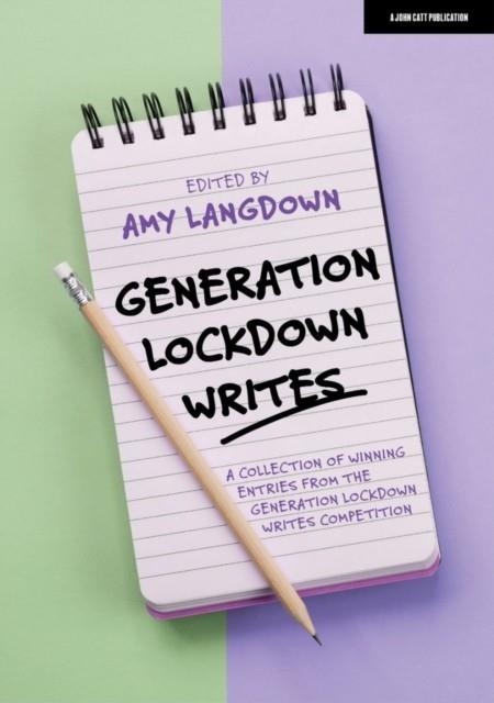 GENERATION LOCKDOWN WRITES: A COLLECTION OF WINNING ENTRIES FROM THE 'GENERATION LOCKDOWN WRITES' COMPETITION | 9781915261113