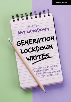 GENERATION LOCKDOWN WRITES: A COLLECTION OF WINNING ENTRIES FROM THE 'GENERATION LOCKDOWN WRITES' COMPETITION | 9781915261113