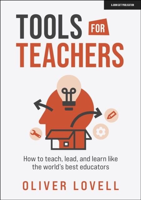 TOOLS FOR TEACHERS: HOW TO TEACH, LEAD, AND LEARN LIKE THE WORLD'S BEST EDUCATORS | 9781915261069 | OLIVER LOVELL