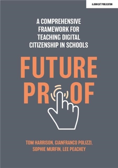 FUTUREPROOF: A COMPREHENSIVE FRAMEWORK FOR TEACHING DIGITAL CITIZENSHIP IN SCHOOLS | 9781915261120 | GIANFRANCO POLIZZI