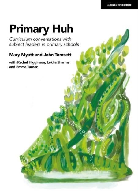 PRIMARY HUH: CURRICULUM CONVERSATIONS WITH SUBJECT LEADERS IN PRIMARY SCHOOLS | 9781915261151