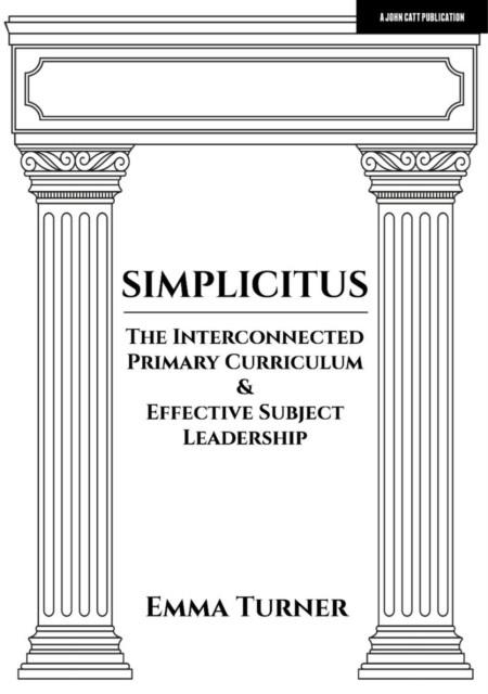 SIMPLICITUS: THE INTERCONNECTED PRIMARY CURRICULUM & EFFECTIVE SUBJECT LEADERSHIP | 9781915261182 | EMMA TURNER