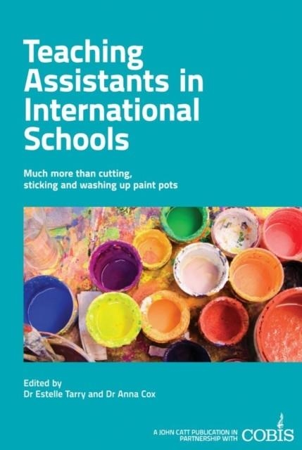 TEACHING ASSISTANTS IN INTERNATIONAL SCHOOLS: MORE THAN CUTTING, STICKING AND WASHING UP PAINT POTS! | 9781908095947