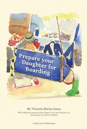 PREPARE YOUR DAUGHTER FOR BOARDING: ENSURING YOUR DAUGHTER IS READY TO GET THE MOST OUT OF BOARDING SCHOOL | 9781909717015 | GRAHAM LEE