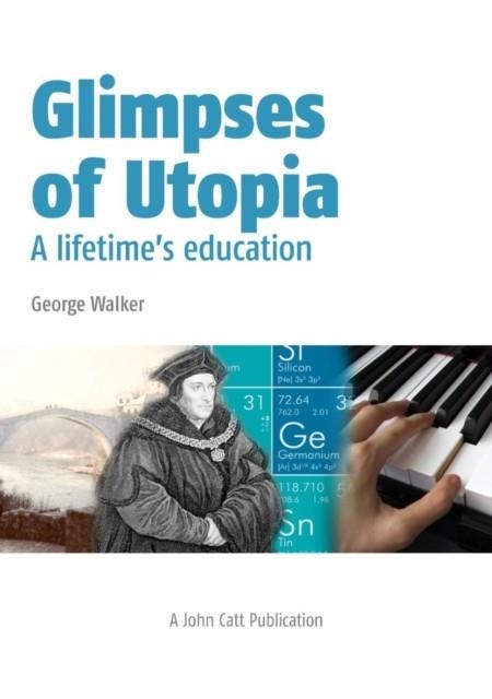GLIMPSES OF UTOPIA: A LIFETIME'S EDUCATION | 9781908095992