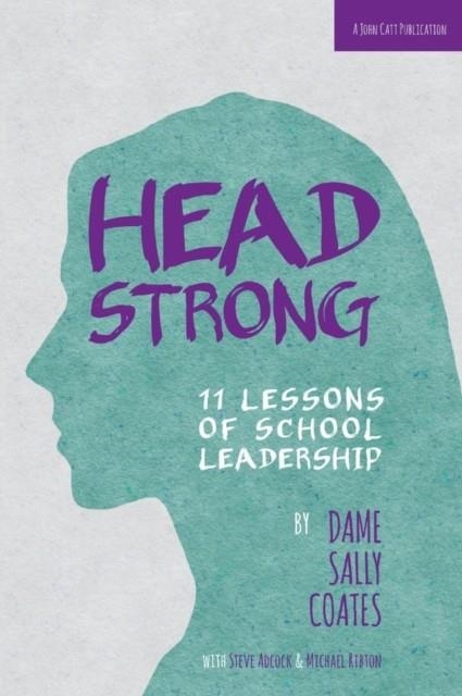HEADSTRONG: 11 LESSONS OF SCHOOL LEADERSHIP | 9781909717268 | DAME SALLY COATES