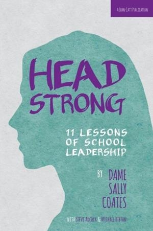 HEADSTRONG: 11 LESSONS OF SCHOOL LEADERSHIP | 9781909717268 | DAME SALLY COATES