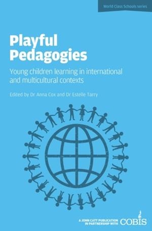 PLAYFUL PEDAGOGIES: YOUNG CHILDREN LEARNING IN INTERNATIONAL AND MULTICULTURAL CONTEXTS | 9781909717374 | ANNA COX