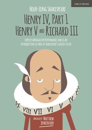HOUR-LONG SHAKESPEARE: HENRY IV (PART 1) HENRY V AND RICHARD III | 9781909717381 | MATTHEW JENKINSON